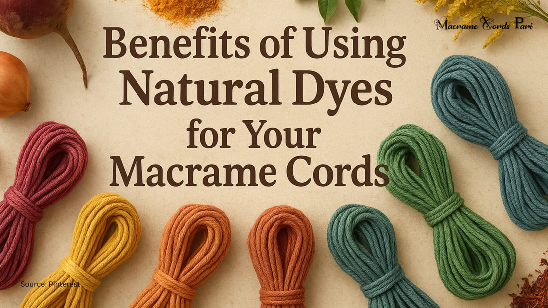 Benefits of Using Natural Dyes for Your Macrame Cords