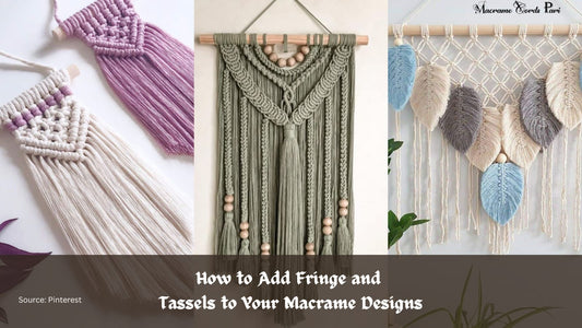 How to Add Fringe and Tassels to Your Macrame Designs