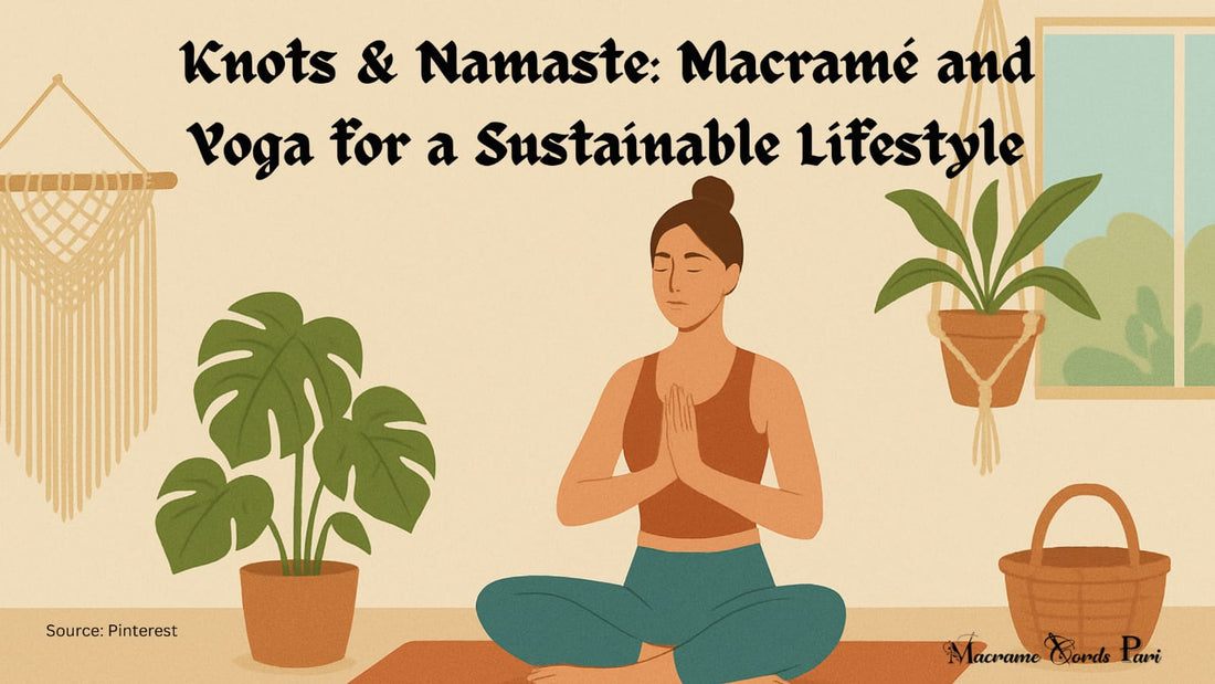 Knots & Namaste: Macramé and Yoga for a Sustainable Lifestyle