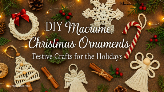 DIY Macrame Christmas Ornaments: Festive Crafts for the Holidays