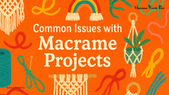Common Issues with Macrame Projects (And Their Solutions)