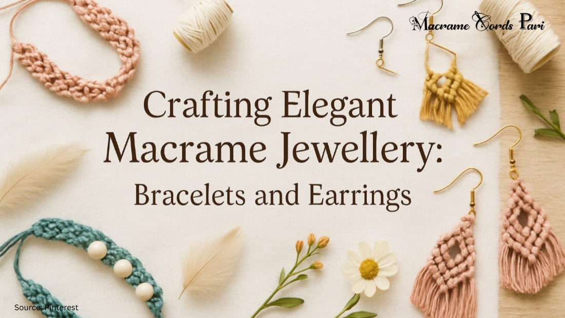 Crafting Elegant Macrame Jewellery: Bracelets and Earrings