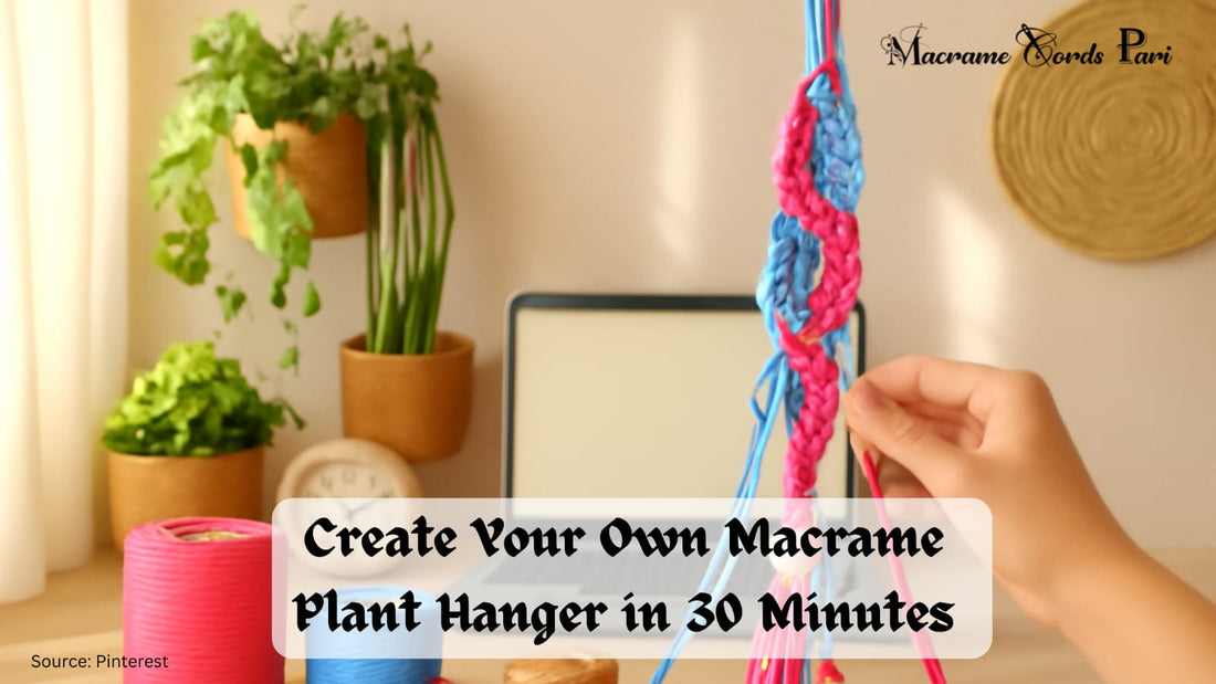 Create Your Own Macrame Plant Hanger in 30 Minutes 