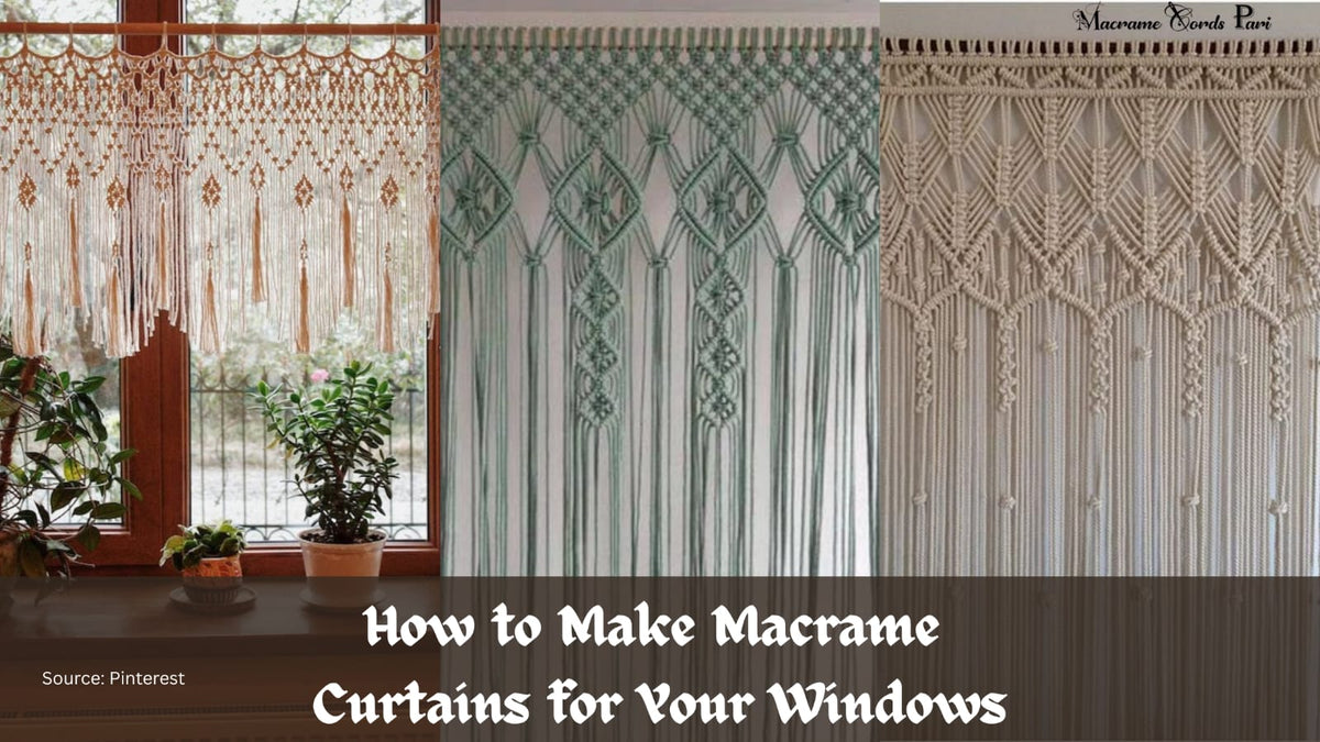 How to Make Macrame Curtains for Your Windows – Macrame Cords Pari