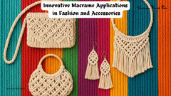 Innovative Macrame Applications in Fashion and Accessories