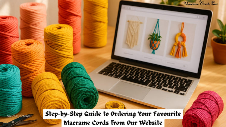 Step-by-Step Guide to Ordering Your Favourite Macrame Cords from Our W ...