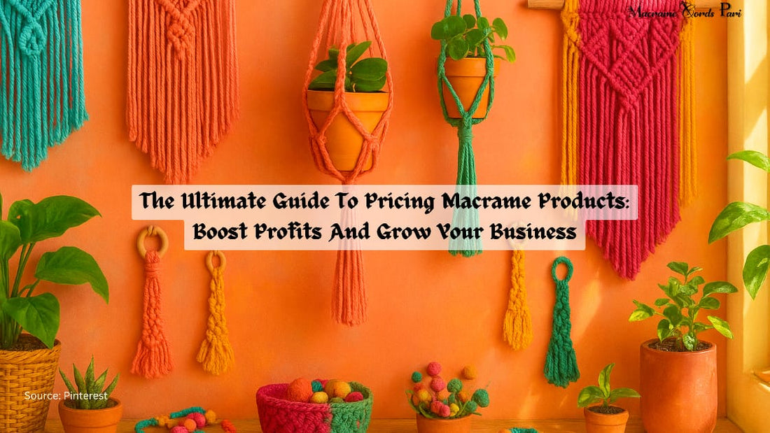 The Ultimate Guide To Pricing Macrame Products: Boost Profits And Grow Your Business