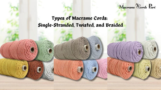 Types of Macrame Cords: Single-Stranded, Twisted, and Braided