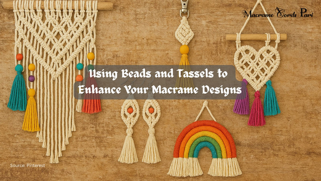 Using Beads and Tassels to Enhance Your Macrame Designs