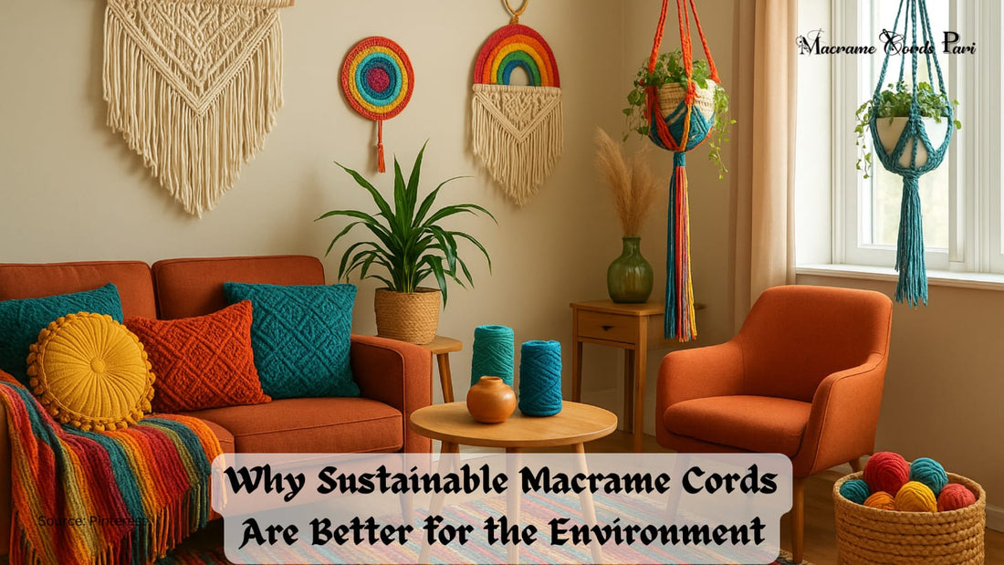 Why Sustainable Macrame Cords Are Better for the Environment